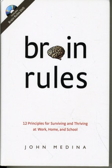 Brain Rules : 12 Principles for Surviving and Thriving at Work, Home, and School