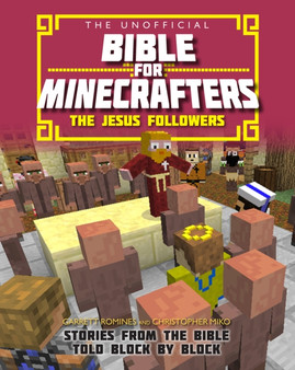 The Unofficial Bible for Minecrafters: The Jesus Followers : Stories from the Bible told block by block