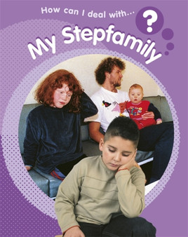 How Can I Deal With?: My Stepfamily