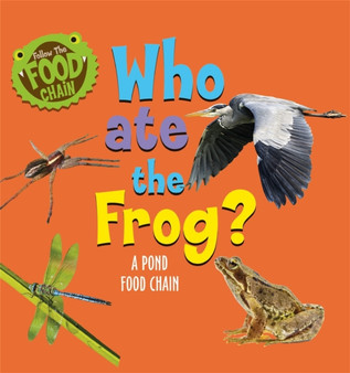 Follow the Food Chain: Who Ate the Frog? : A Pond Food Chain