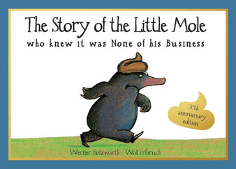 The Story of the Little Mole who knew it was none of his business : 30th anniversary edition