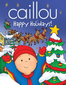 Caillou: Happy Holidays! : Happy Holidays!