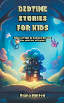 Bedtime Stories for Kids : Magical Tales to Sparkle Dreams and Enchant the Night