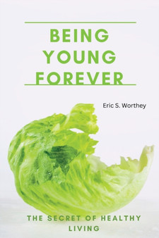 Being young forever : The secret of healthy living