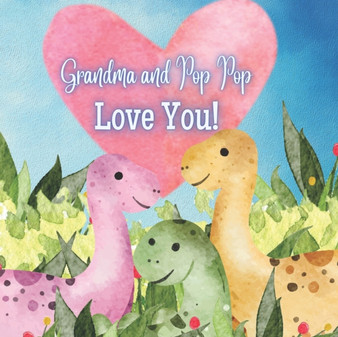 Grandma and Pop Pop Love You! : A Rhyming Book for Grandchildren!
