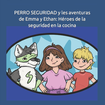 PERRO SEGURIDAD y les aventuras de Emma y Ethan : Heroes de la seguridad en la cocina