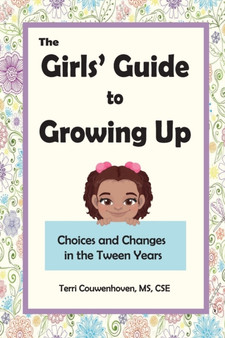 The Girls' Guide to Growing Up : Choices and Changes in the Tween Years