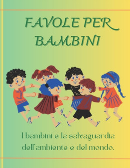 Favole per bambini : I bambini e la salvaguardia dell'ambiente e del mondo.