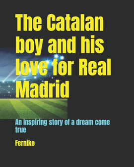 The Catalan boy and his love for Real Madrid : An inspiring story of a dream come true
