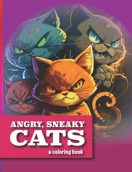 Angry, Sneaky Cats : A Coloring Book