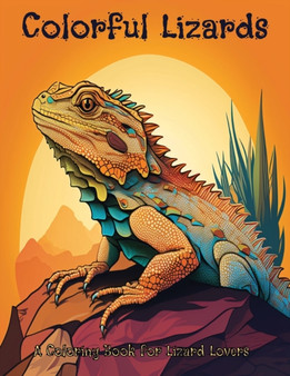 Colorful Lizards : A coloring book for lizard lovers
