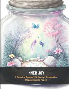Inner Joy : A Coloring Book of Life in a Jar Designs for Happiness and Peace