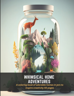 Whimsical Home Adventures : A coloring book of adorable homes in jars to inspire creativity 50 pages