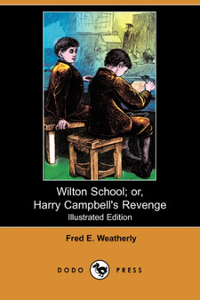 Wilton School; Or, Harry Campbell's Revenge (Illustrated Edition) (Dodo Press)