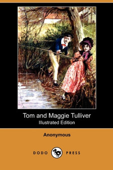 Tom and Maggie Tulliver (Illustrated Edition) (Dodo Press)