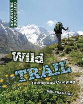 Adventure Outdoors: Wild Trail: Hiking and Camping