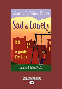 What to Do When YouaEURO (TM)re Sad & Lonely : A Guide for Kids