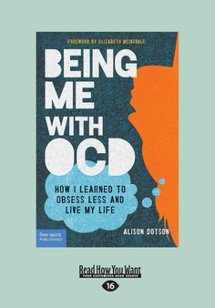 Being Me with OCD : How i Learned to Obsess less and Live my Life