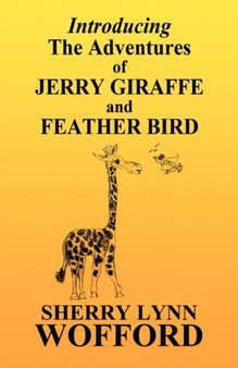 Introducing the Adventures of Jerry Giraffe and Feather Bird