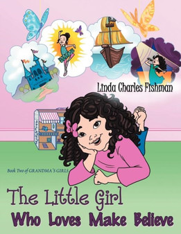 The Little Girl Who Loves Make Believe : Book 2 of Grandma's Girls