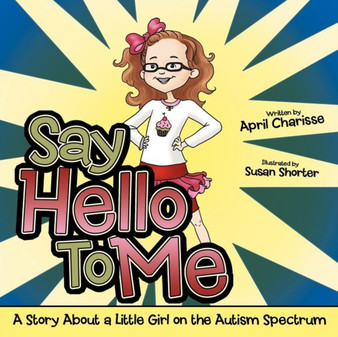 Say Hello To Me : A Story About a Little Girl on the Autism Spectrum