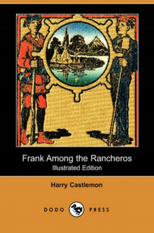 Frank Among the Rancheros (Illustrated Edition) (Dodo Press)
