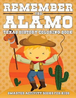 Remember the Alamo : Texas History Coloring Book