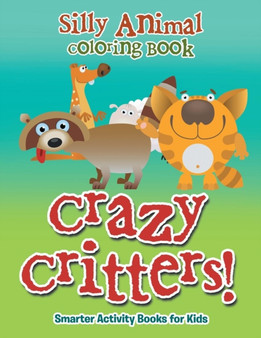 Crazy Critters! Silly Animal Coloring Book