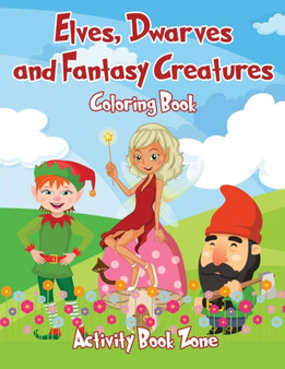 Elves, Dwarves and Fantasy Creatures Coloring Book