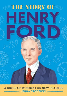 The Story of Henry Ford : A Biography Book for New Readers