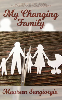 My Changing Family : A Guide to Help Young Children with Divorce