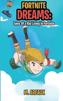 Fortnite Dreams : Tales of a Kid Living in Fortnite : 1