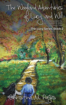 The Woodland Adventures of Lucy and Will : A Story Inspired by Wordsworth's Wild Child Lucy Gray, Book 2