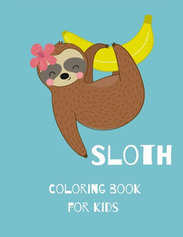 Sloth Coloring Book for Kids : Funny Coloring Book-Sloth Children Book-Sloth Coloring Book for Kids Ages 8-12-Sloth Coloring Book for Girls