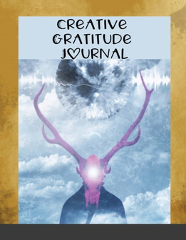 Creative Gratitude Journal : A Journal to Teach Kids to Practice the Attitude of Gratitude and Mindfulness in a Creative & Fun Way