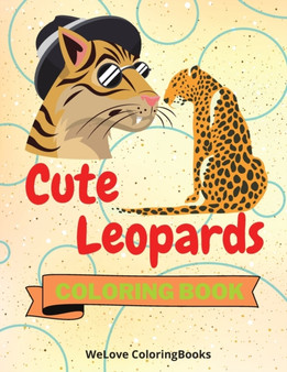 Cute Leopards Coloring Book : Funny Leopards Coloring Book Adorable Leopards Coloring Pages for Kids 25 Incredibly Cute and Lovable Leopards