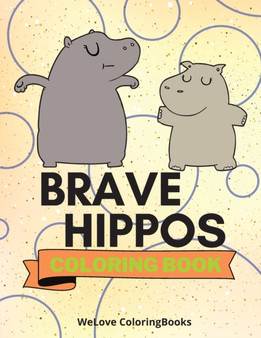 Brave Hippos Coloring Book : Cute Hippos Coloring Book Adorable Hippos Coloring Pages for Kids 25 Incredibly Cute and Lovable Hippos