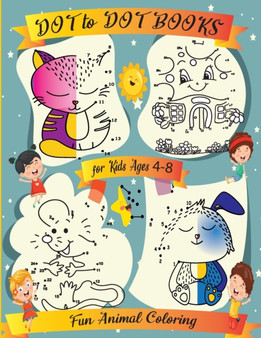 Connect the dots book for kids ages 4-8 : Challenging and Fun Dot to Dot Pages for Boys and Girls Connect the Dots Workbook for Kids Ages 4-8 Dot to Dot Workbook