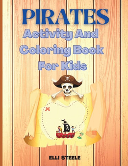 Pirates Activity And Coloring Book For Kids : A Fun Kid Workbook Game For Learning, Coloring, Search and Find, Dot to Dot, Mazes, and More