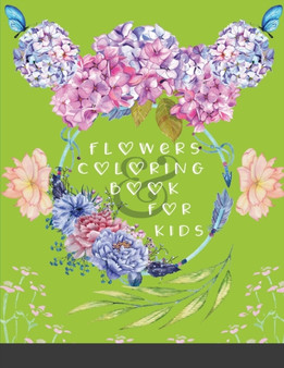 Flowers Coloring Book For Kids : A Children's Coloring Book Simple & Fun Doodles of Real Flowers For Kids