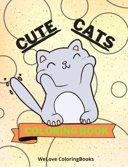 Cute Cats Coloring Book : Funny Cats Coloring Book Adorable Cats Coloring Pages for Kids 25 Incredibly Cute and Lovable Cats