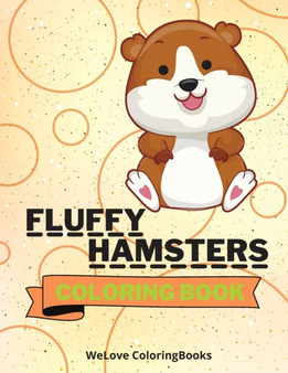 Fluffy Hamsters Coloring Book : Cute Hamsters Coloring Book Adorable Hamsters Coloring Pages for Kids 25 Incredibly Cute and Lovable Hamsters