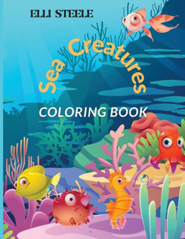 Sea Creatures Coloring Book : Awesome Ocean Animals To Color In For Boys And Girls