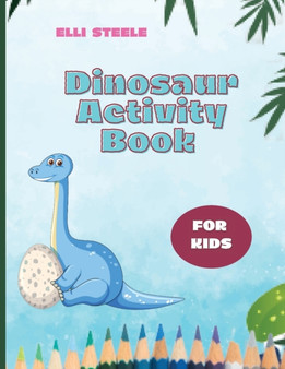 Dinosaur Activity Book For Kids : Funny Dinosaur Activity and Coloring Book, Dot to Dot, Mazes, Copy the picture and more!