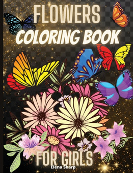Flowes Coloring Book For Girls : Wonderful Flowers And Butterflies Coloring Book For Girls And Teens Flowes Coloring Book For Girls : Wonderful Flowers And Butterflies Coloring Book For Girls And Teens