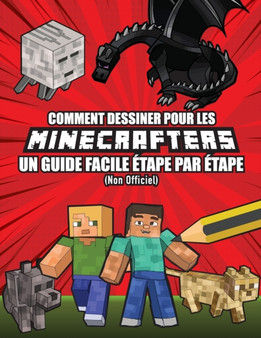 Comment Dessiner pour les Minecrafters Un Guide Facile Etape par Etape (Non Officiel)