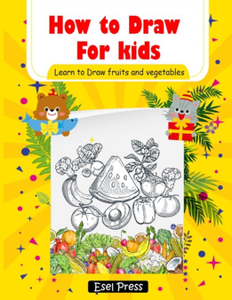 How to Draw for kids Learn to Draw fruits and Vegetables : Easy and Fun! How to Draw Books for Beginners (Step-by-Step Drawing Books)