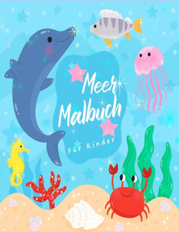Meer Malbuch : Erstaunliche Meerestiere und Unterwasser-Meereslebewesen, ein Malbuch fur Kinder mit erstaunlichen Meerestieren (Ozean-Aktivitatsbuch fur Jungen und Madchen)