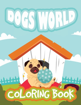 Dogs World Coloring Book : Fun Dogs Coloring Book for Kids, Animals Coloring Book, Stress Relieving and Relaxation Coloring Book
