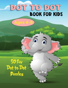 Dot to Dot Book for Kids Ages 4-8 : 50 Fun Dot to Dot Puzzles
